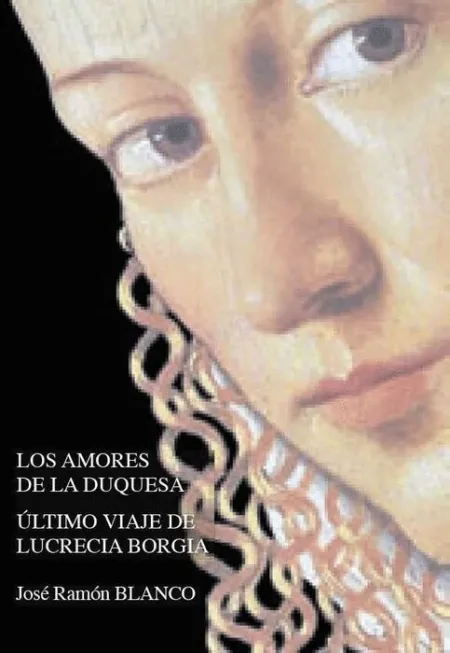 Los Amores de la Duquesa. Ultimo Viaje de Lucrecia Borgia