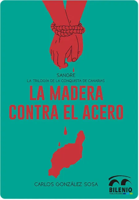 T1 Sangre: la Madera Contra el Acero. La Trilogia de la Conquista de Canarias