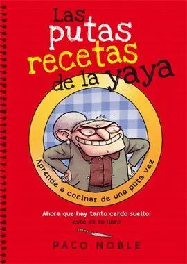 Las Putas Recetas de la Yaya. Aprende a Cocinar de una Puta Vez