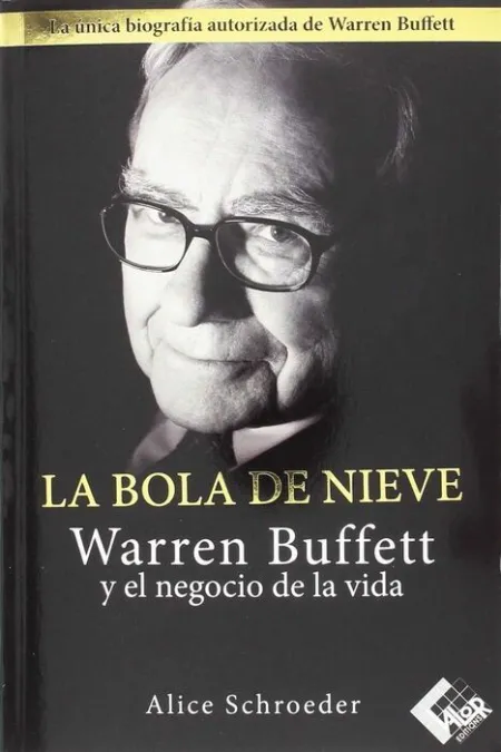 La Bola de Nieve. Warren Buffett y el Negocio de la Vida