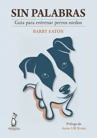 Sin Palabras. Guia para Entrenar Perros Sordos