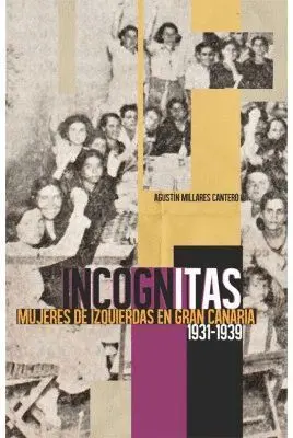 Incógnitas. Mujeres de Izquierdas en Gran Canaria (1931-1939)