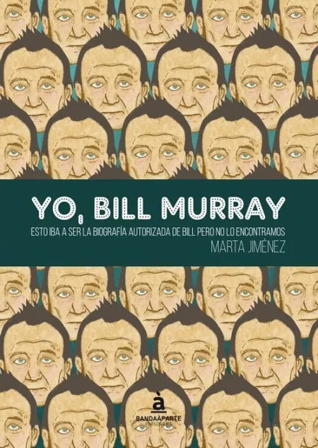 Yo, Bill Murray. Esto Iba a Ser la Biografia Autorizada del Bill Pero no lo Encontramos