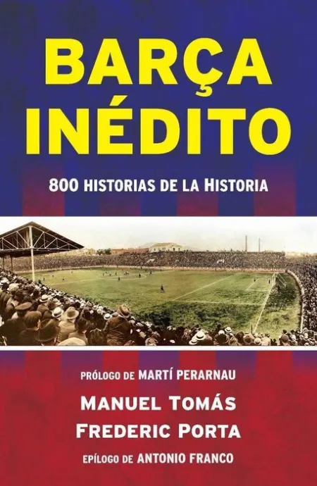 Barça Inédito. 800 Historias de la Historia