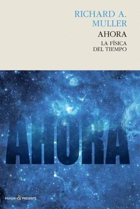 Ahora. La Fisica del Tiempo