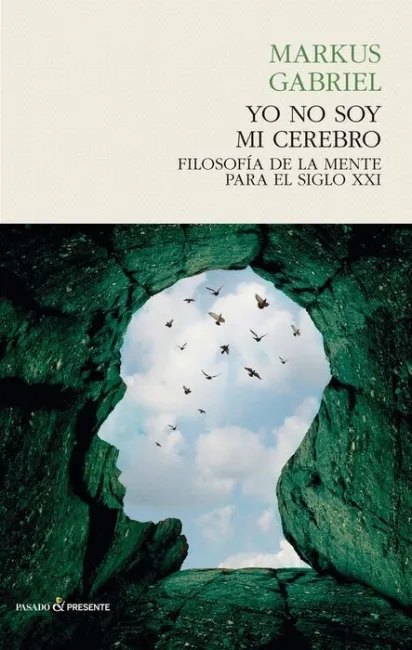 Yo no Soy mi Cerebro. Filosofia de la Mente para el Siglo Xxi