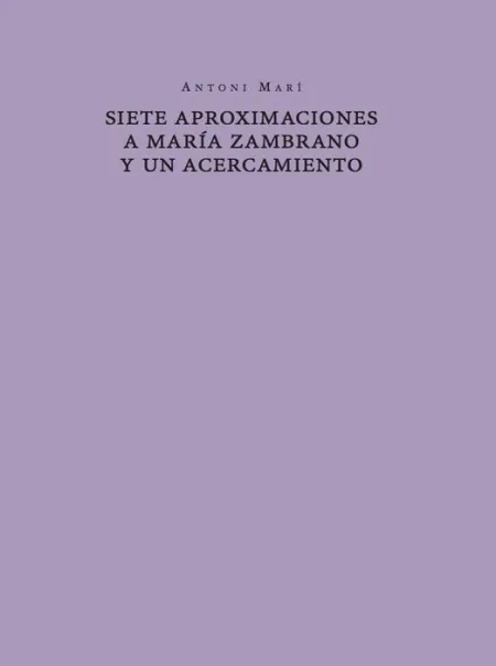 Siete Aproximaciones a María Zambrano y un Acercamiento