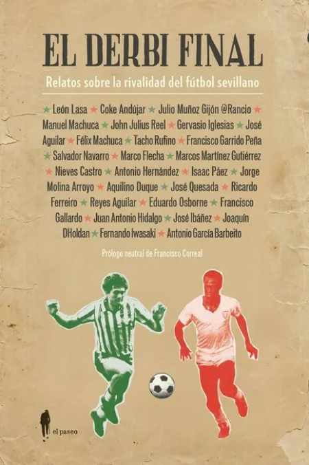 El Derbi Final. Relatos Sobre la Rivalidad del Futbol Sevillano