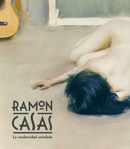 Ramon Casas. La Modernidad Anhelada