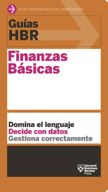 Finanzas Básicas. Domina el Lenguaje, Decide con Datos, Gestiona Correctamente
