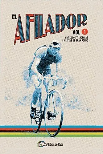 T1 el Afilador. Articulos y Cronicas Ciclistas de Gran Fondo