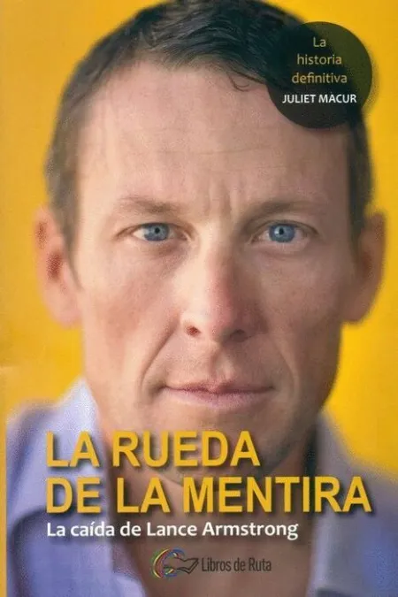 La Rueda de la Mentira. La Caída de Lance Armstrong