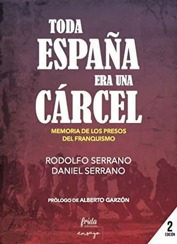 Toda España Era una Cárcel. Memoria de los Presos del Franquismo