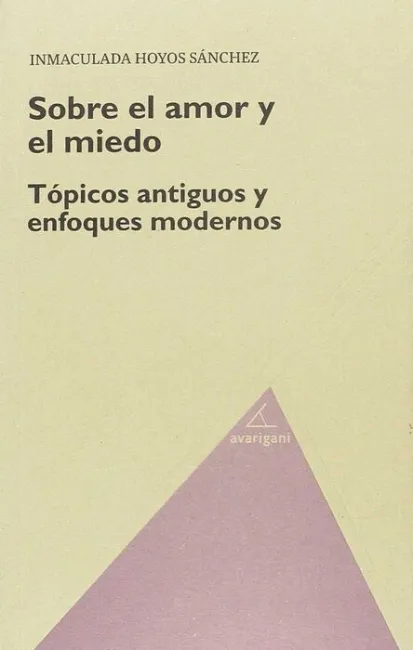 Sobre el Amor y el Miedo. Topicos Antiguos y Enfoques Modernos