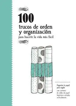 100 Trucos de Orden y Organización para Hacerte la Vida Más Fácil