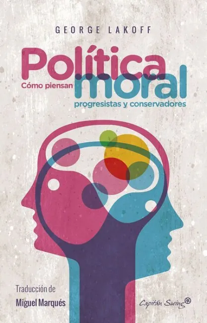 Política Moral. Como Piensan Progresistas y Conservadores