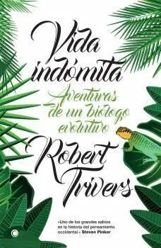 Vida Indómita. Aventuras de un Biólogo Evolutivo