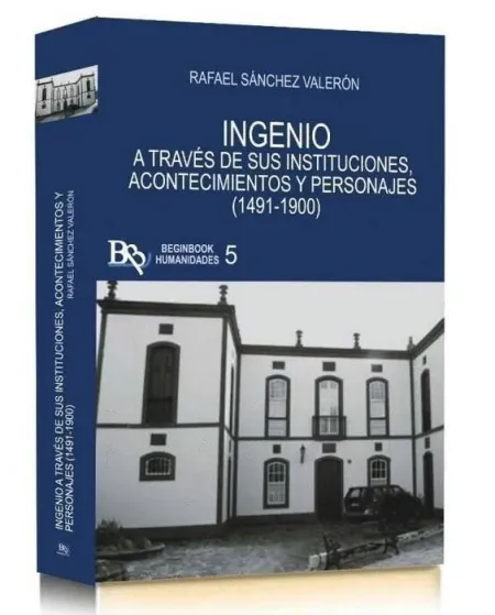 Ingenio a Través de Sus Instituciones, Acontecimientos y Personajes (1491-1900)