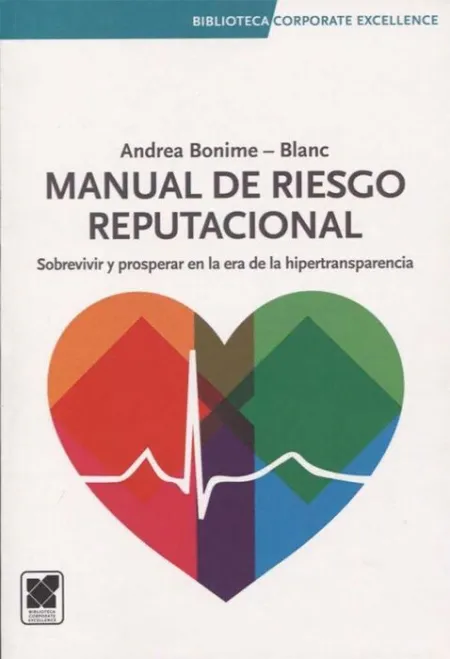 Manual de Riesgo Reputacional. Sobrevivir y Prosperar en la Era de la Hipertransparencia