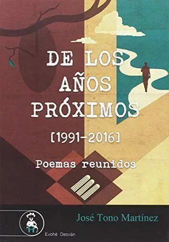 De los AãÂOs Proximos (1991-2016) Poemas Reunidos