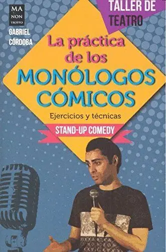 La Practica de los Monologos Comicos. Ejercicios y Tecnicas