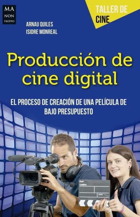 Produccion de Cine Digital. El Proceso de Creacion de una Pelicula de Bajo Presupuesto