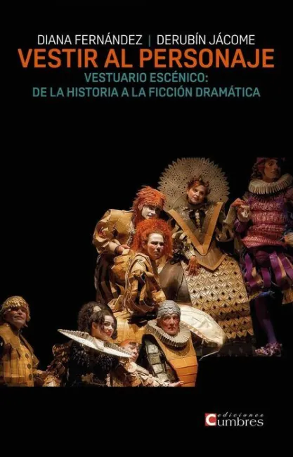 Vestir el Personaje. Vestuario Escenico: de la Historia a la Ficcion Dramatica