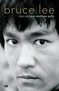 Bruce Lee. Una Vida por Matthew Polly