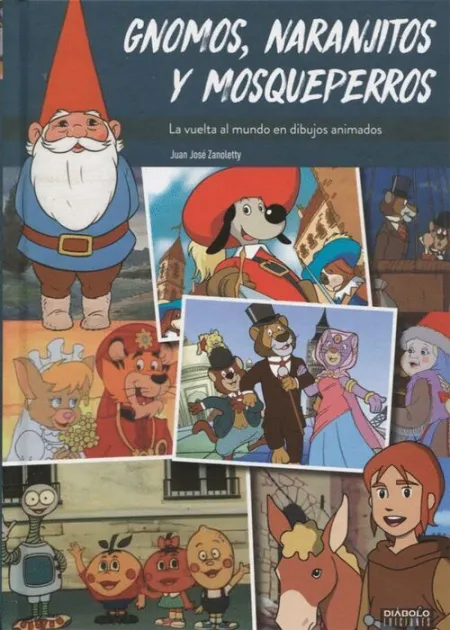 Gnomos, Naranjitos y Mosqueperros. La Vuelta Al Mundo en Dibujos Animados