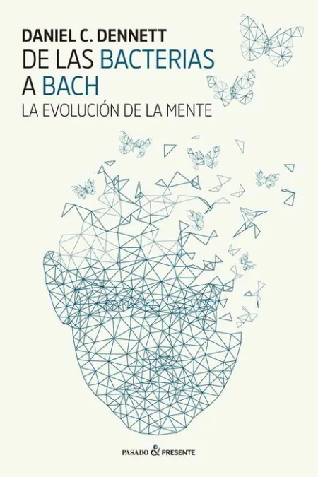 De las Bacterias a Bach. La Evolucion de la Mente