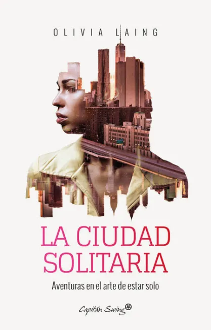La Ciudad Solitaria. Aventuras en el Arte de Estar Solo