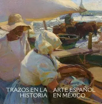 Trazos en la Historia. Arte Español en el México