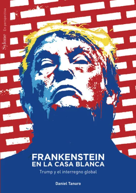 Frankenstein en la Casa Blanca. Trump y el Interregno Global