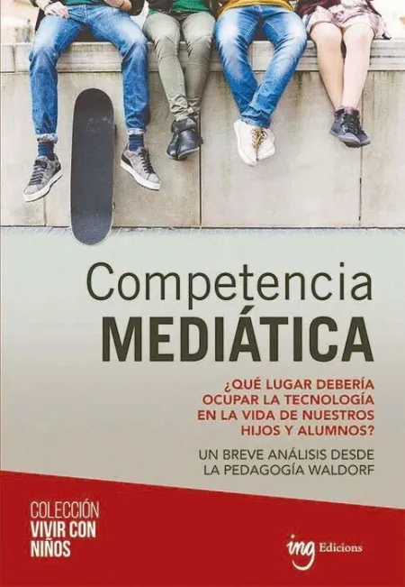 Competencia Mediatica. ¿Que Lugar Deberia Ocupar la Tecnologia en la Vida de nuestros Hijos y Alumnos?