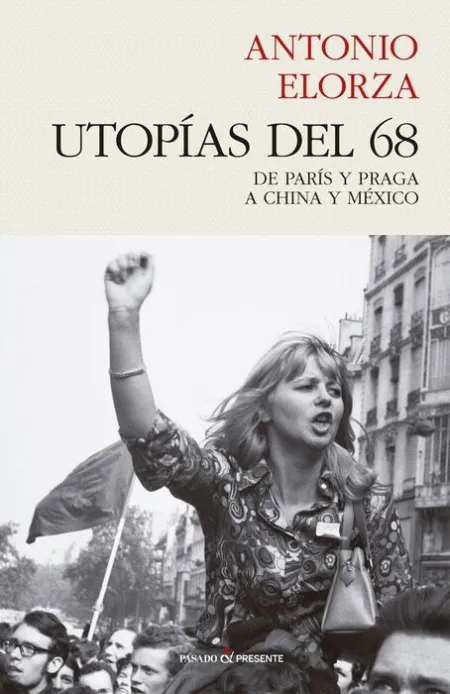 Utopías del 68. De Paris y Praga a China y Mexico