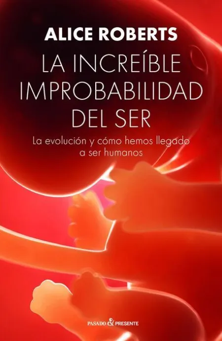 La Increíble Improbabilidad del Ser