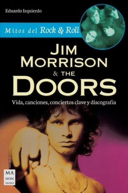 Jim Morrison & The Doors. Vida, Canciones, Clave y Discografia