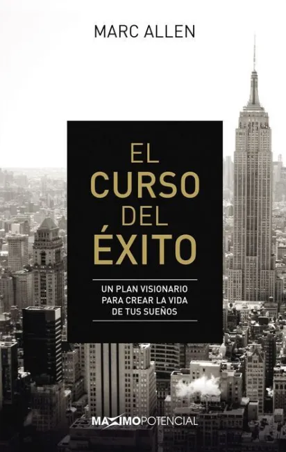 El Curso del Éxito. Un Plan Visionario para Crear la Vida de Tus Sueños