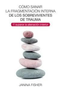 Cómo Sanar la Fragmentación Interna de los Sobrevivientes de Trauma