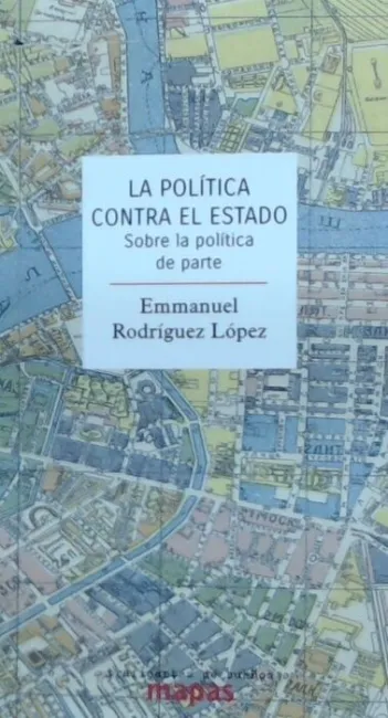 La Politica Contra el Estado. Sobre la Politica de Parte