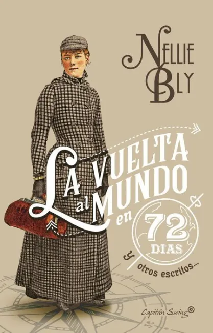 La Vuelta Al Mundo en Setenta y Dos Días y Otros Escritos