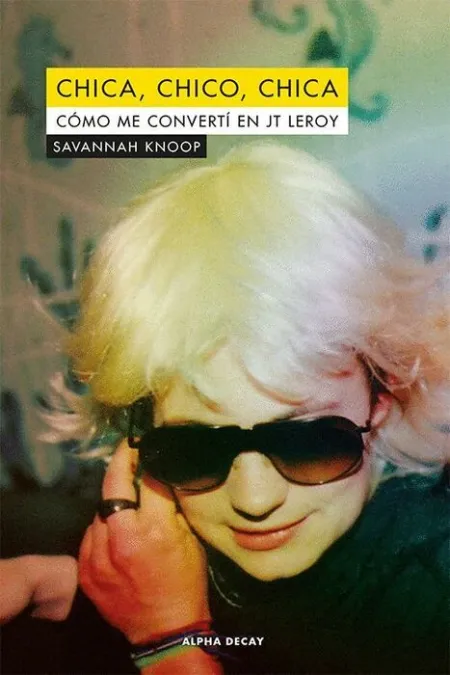 Chica, Chico, Chica. Cómo me Convertí en Jt Leroy