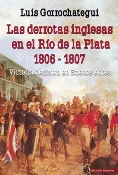 Las Derrotas Inglesas en el Rio de la Plata 1806-1807