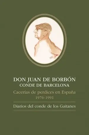 Don Juan de Borbã?Â?Nconde de Barcelona, Cacerã?Â­as de Perdices en Espaã?Â±A, 1976-1991: Diarios del Conde D