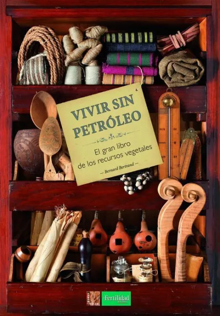 Vivir sin Petroleo. El Gran Libro de los Recursos Vegetales