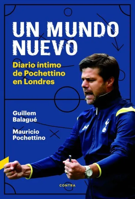 Un Mundo Nuevo. Diario Intimo de Pochettino en Londres