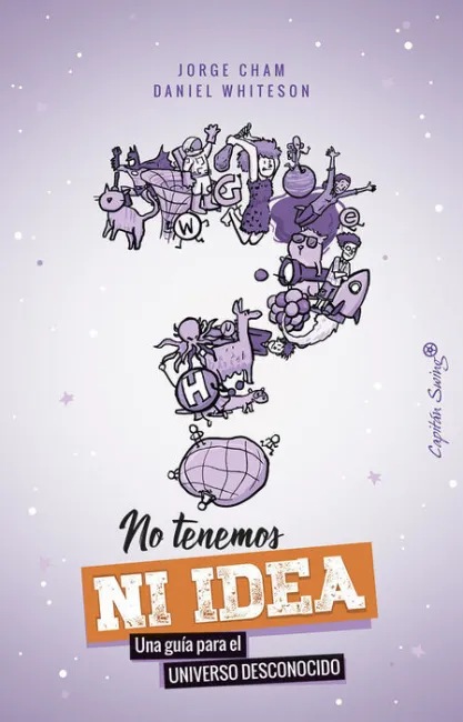 No Tenemos Ni Idea. Una Guia para el Universo Desconocido