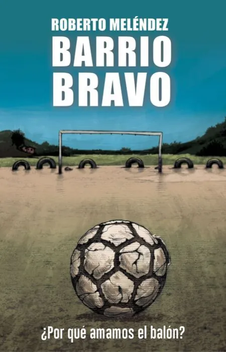 Barrio Bravo. ¿Por qué Amamos el Balón?