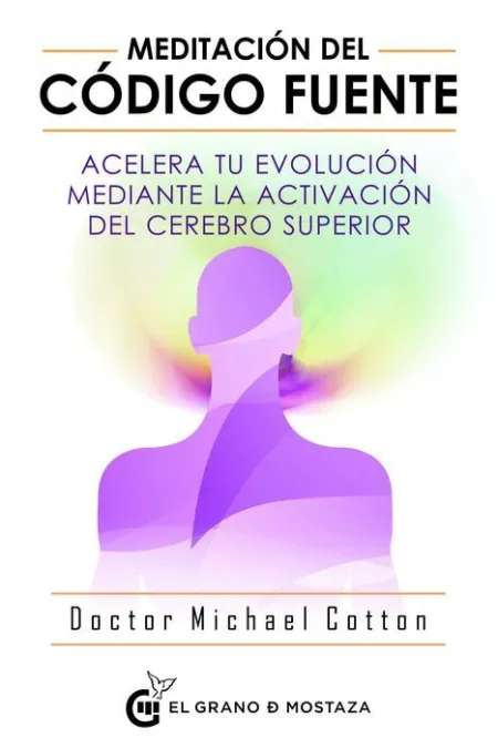 Meditación del Código Fuente. Acelera tu Evolucion Mediante la Activacion del Cerebro Superior