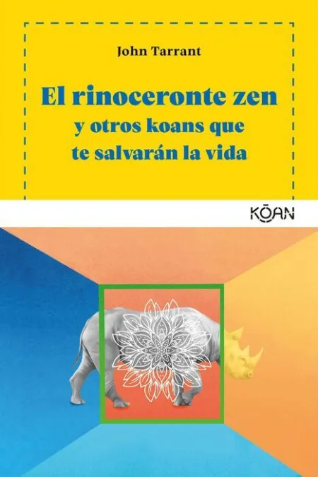 El Rinoceronte Zen y Otros Koans que te Salvarán la Vida